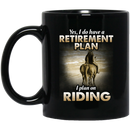 Horse Coffee Mug Yes I Do Have A Retirement Plan I Plan On Riding Horse 11oz - 15oz Black Mug