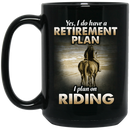 Horse Coffee Mug Yes I Do Have A Retirement Plan I Plan On Riding Horse 11oz - 15oz Black Mug