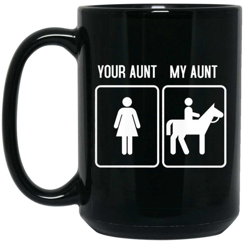 Horse Coffee Mug Your Aunt My Aunt Ridding Horse Lovers 11oz - 15oz Black Mug CustomCat