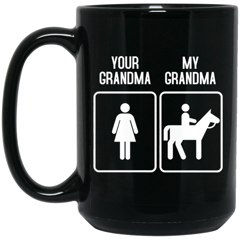 Horse Coffee Mug Your Grandma My Grandma Ridding Horse Lovers 11oz - 15oz Black Mug CustomCat