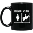 Horse Coffee Mug Your Mom My Mom Ridding Horse Lovers 11oz - 15oz Black Mug CustomCat