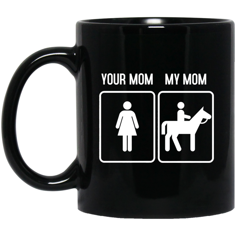 Horse Coffee Mug Your Mom My Mom Ridding Horse Lovers 11oz - 15oz Black Mug CustomCat