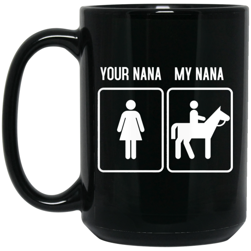 Horse Coffee Mug Your Nana My Nana Ridding Horse Lovers 11oz - 15oz Black Mug CustomCat