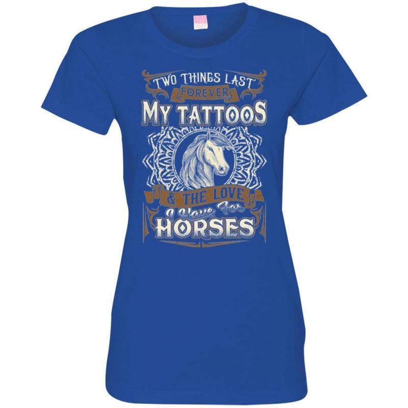 Horse T-Shirt 2 Things Last Forever My Tatoos & The Love I Have For Horses Tee Gifts Tee Shirt CustomCat
