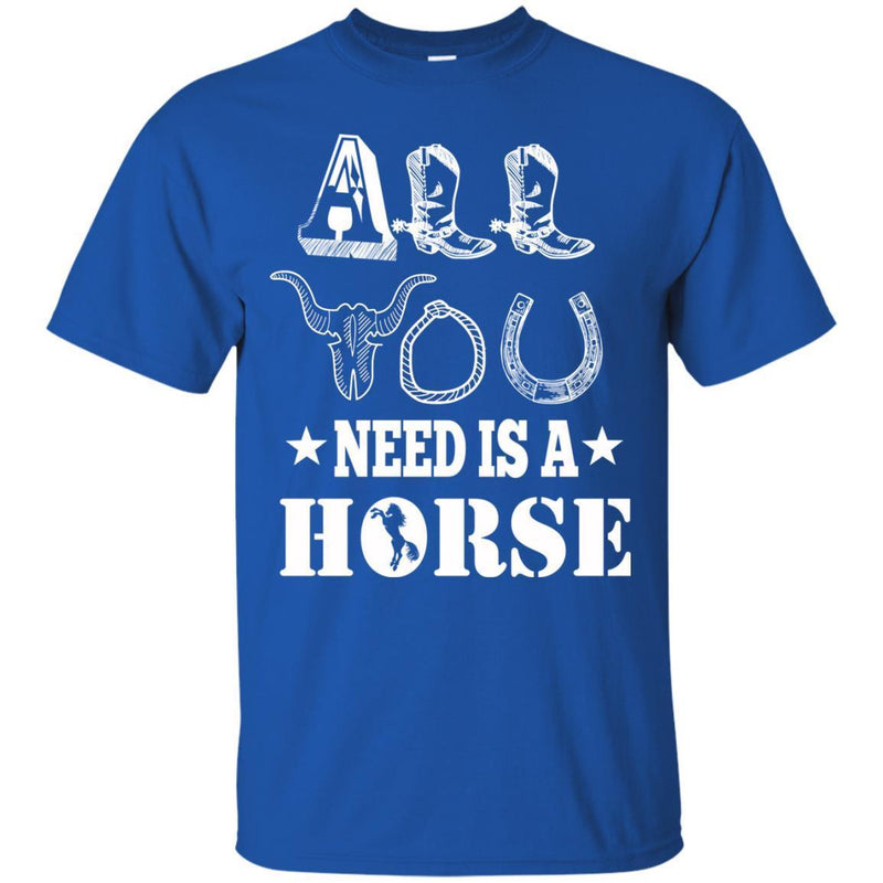 Horse T-Shirt All You Need Is A Horse Shirts CustomCat