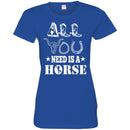 Horse T-Shirt All You Need Is A Horse Shirts CustomCat