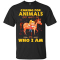 Horse T-Shirt Caring For Animals Is Not What I Do For Girls Birthday Gifts Tee Shirt CustomCat