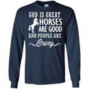 Horse T-Shirt God Is Great Horses Are Good And People Are Crazy Funny Lover Meaning Girt Tee Shirt CustomCat