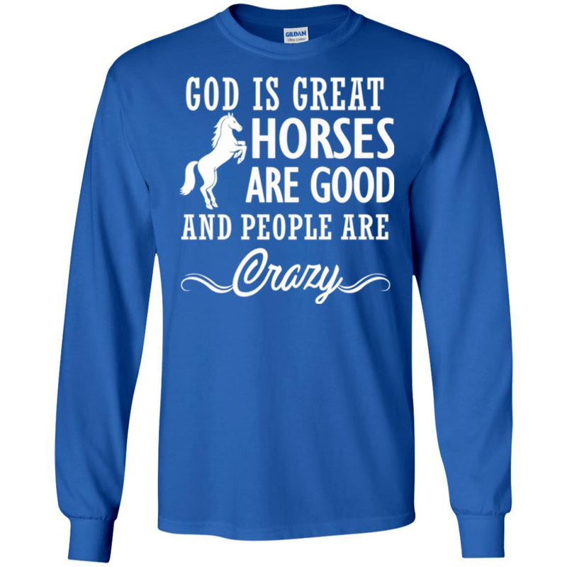 Horse T-Shirt God Is Great Horses Are Good And People Are Crazy Funny Lover Meaning Girt Tee Shirt CustomCat