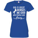 Horse T-Shirt God Is Great Horses Are Good And People Are Crazy Funny Lover Meaning Girt Tee Shirt CustomCat