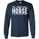 Horse T-Shirt I Smell Like A Horse I Do Not Consider That A Problem Tee Gifts Tee Shirt CustomCat