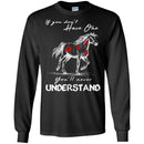 Horse T-Shirt If You Don't Have One You'll Never Understand Kisses On Horse Tees Horse Gift Tee Shirt CustomCat