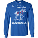 Horse T-Shirt If You Don't Have One You'll Never Understand Kisses On Horse Tees Horse Gift Tee Shirt CustomCat