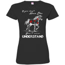 Horse T-Shirt If You Don't Have One You'll Never Understand Kisses On Horse Tees Horse Gift Tee Shirt CustomCat