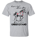 Horse T-Shirt If You Don't Have One You'll Never Understand Kisses On Horse Tees Horse Tee Shirt CustomCat