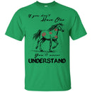 Horse T-Shirt If You Don't Have One You'll Never Understand Kisses On Horse Tees Horse Tee Shirt CustomCat