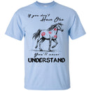 Horse T-Shirt If You Don't Have One You'll Never Understand Kisses On Horse Tees Horse Tee Shirt CustomCat