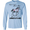 Horse T-Shirt If You Don't Have One You'll Never Understand Kisses On Horse Tees Horse Tee Shirt CustomCat