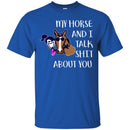 Horse T-Shirt Nice Friendship My Horse And I Talk Shit About You For Girls Birthday Tee Gift Tee Shirt CustomCat