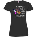 Horse T-Shirt Nice Friendship My Horse And I Talk Shit About You For Girls Birthday Tee Gift Tee Shirt CustomCat