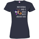Horse T-Shirt Nice Friendship My Horse And I Talk Shit About You For Girls Birthday Tee Gift Tee Shirt CustomCat
