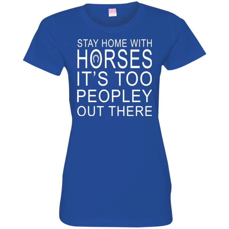 Horse T-Shirt Stay Home With Horses It's Too Peopley Out There Tee Gifts Tee Shirt CustomCat