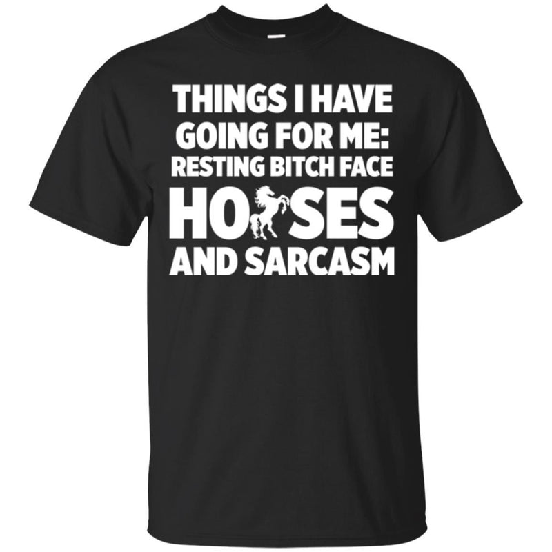 Horse T-Shirt Things I Have Going For Me Resting Bitch Face Horses And Sarcasm Tee Gifts Tee Shirt CustomCat