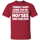Horse T-Shirt Things I Have Going For Me Resting Bitch Face Horses And Sarcasm Tee Gifts Tee Shirt CustomCat