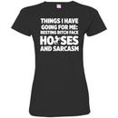 Horse T-Shirt Things I Have Going For Me Resting Bitch Face Horses And Sarcasm Tee Gifts Tee Shirt CustomCat