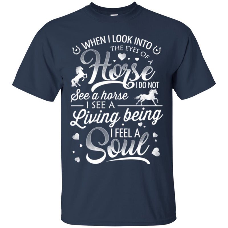 Horse T-Shirt When I Look Into The Eyes Of A Horse I Do Not See A Horse Tee Gifts Tee Shirt CustomCat