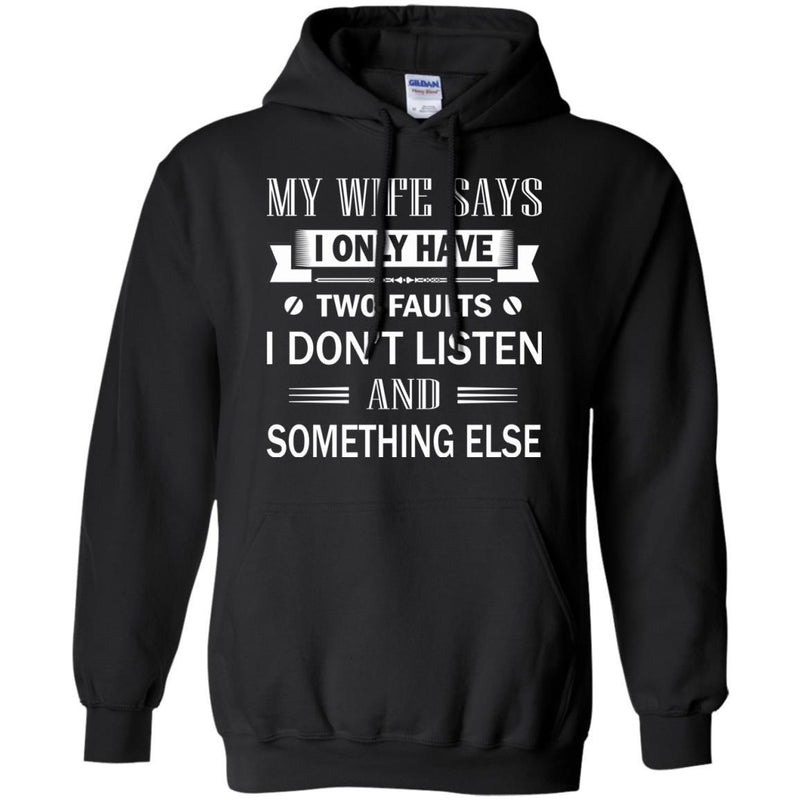 Husband T-Shirt My Wife Says I Only Have Two Faults I Don't Listen And Something Else T Shirts CustomCat