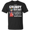 I Am A Grumpy Old Lady I Am Allergic To Stupidity I Break Out In Sarcasm Funny Grandparent T Shirts CustomCat