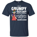 I Am A Grumpy Old Lady I Am Allergic To Stupidity I Break Out In Sarcasm Funny Grandparent T Shirts CustomCat