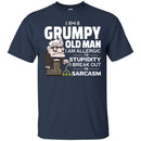 I Am A Grumpy Old Man I Am Allergic To Stupidity I Break Out In Sarcasm Funny Grandparent T Shirts CustomCat