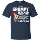 I Am A Grumpy Teacher I Am Allergic To Stupidity I Break Out In Sarcasm Funny Gift Teacher Shirts CustomCat