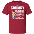 I Am A Grumpy Teacher I Am Allergic To Stupidity I Break Out In Sarcasm Funny Gift Teacher Shirts CustomCat