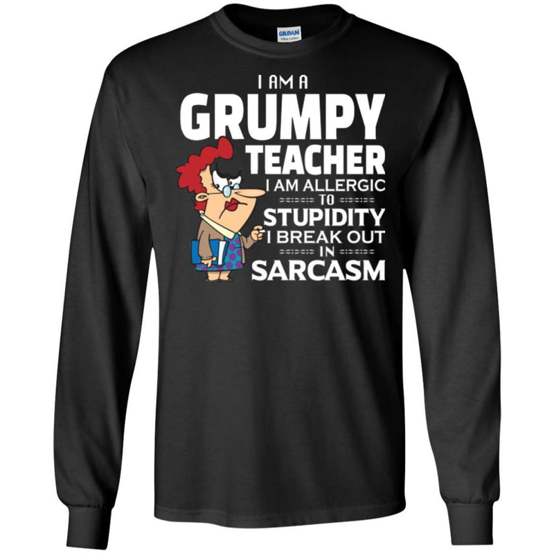 I Am A Grumpy Teacher I Am Allergic To Stupidity I Break Out In Sarcasm Funny Gift Teacher Shirts CustomCat