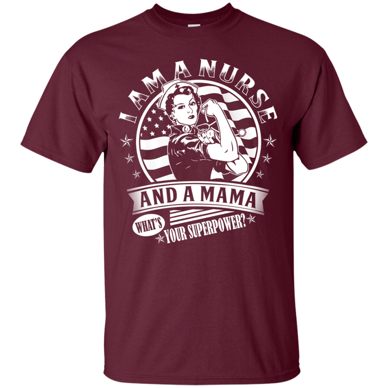 I Am A Nurse And A Mama What's Your Superpower Tshirts CustomCat