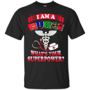 I Am A Nurse What's Your Superpower tshirts CustomCat