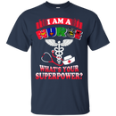 I Am A Nurse What's Your Superpower tshirts CustomCat