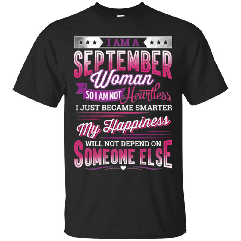 I Am A September Woman So I Am Not Heartless I Just Became Smarter Birthday Girls  T-Shirts CustomCat