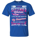 I Am A September Woman So I Am Not Heartless I Just Became Smarter Birthday Girls  T-Shirts CustomCat