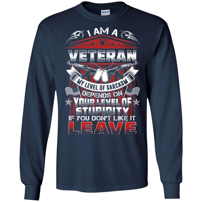 I AM A VETERAN MY LEVEL OF SARCASM DEPENDS ON YOUR LEVEL OF STUPIDITY VETERAN ARMY T SHIRT CustomCat