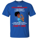 I Am An African American Woman I Love Freedom I Wear Jeans I Have Tattoos Funny Gift T Shirts CustomCat