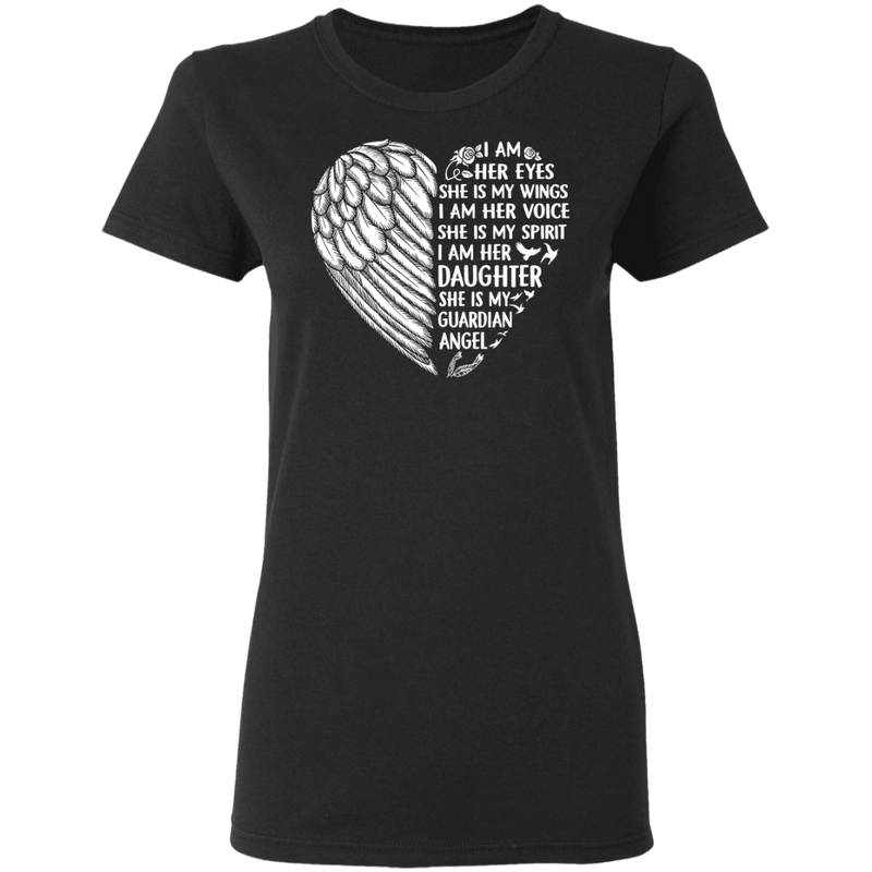 I Am Her Eyes She is My Wings My Spirit I Am Her Daughter Guardian Angel T-shirt CustomCat