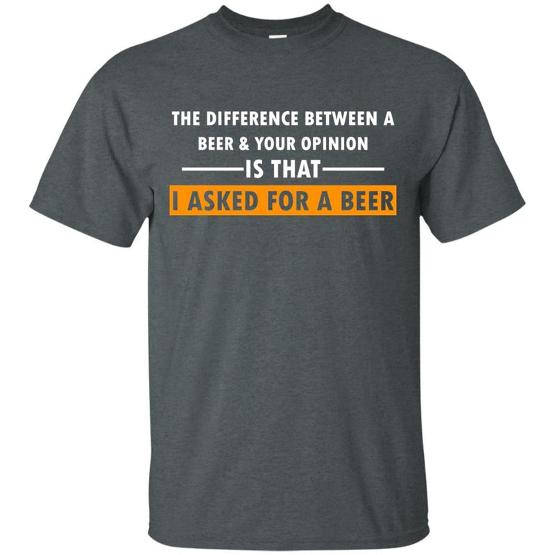 I Asked For A Beer Funny T-shirts CustomCat