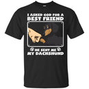 I Asked God For A Best Friend He Sent Me My Dachshund Funny Gift Lover Dog Tee Shirt CustomCat