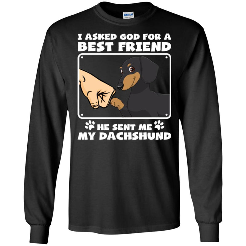 I Asked God For A Best Friend He Sent Me My Dachshund Funny Gift Lover Dog Tee Shirt CustomCat