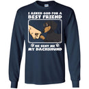 I Asked God For A Best Friend He Sent Me My Dachshund Funny Gift Lover Dog Tee Shirt CustomCat