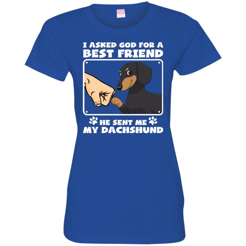 I Asked God For A Best Friend He Sent Me My Dachshund Funny Gift Lover Dog Tee Shirt CustomCat